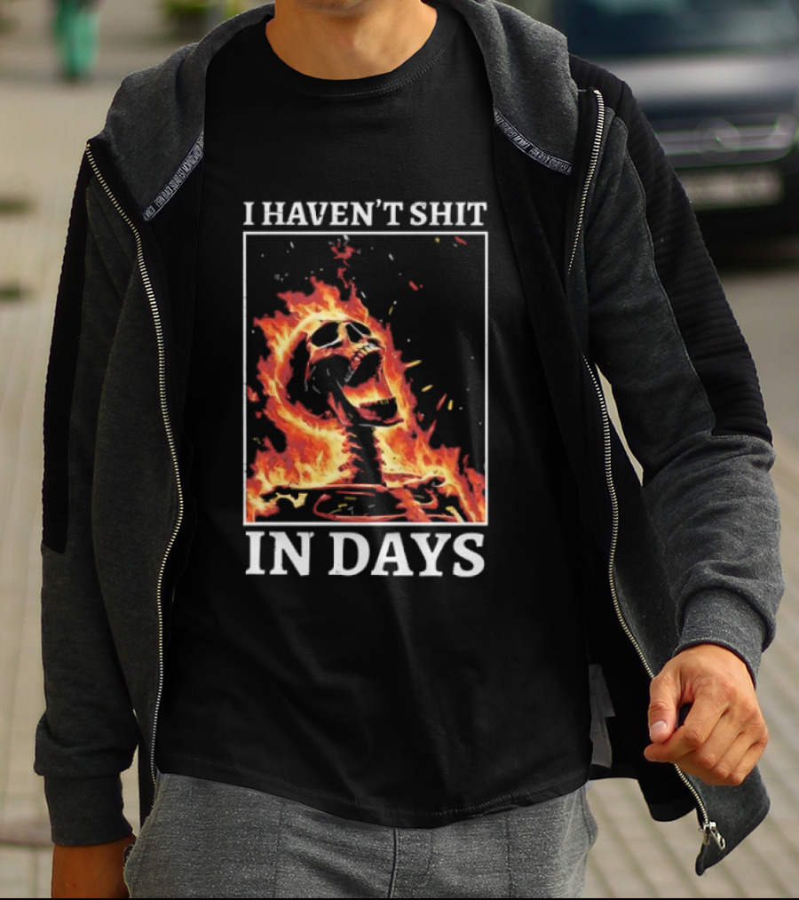 Skeleton On Fire I Haven't Shit In Days Humorous Flame T-Shirt