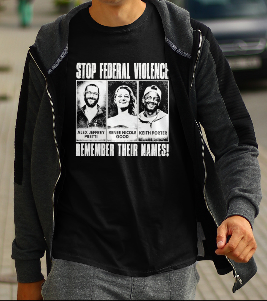 Stop Federal Violence Remember Their Names Abolish ICE Human Rights Protest T-Shirt