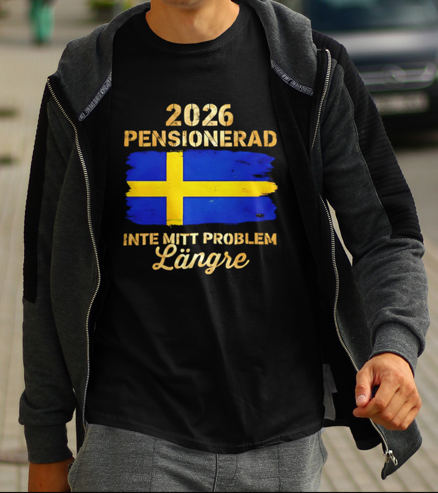 2026 Pensionerad Inte Mitt Problem Längre Svenska Flagga T-Shirt
