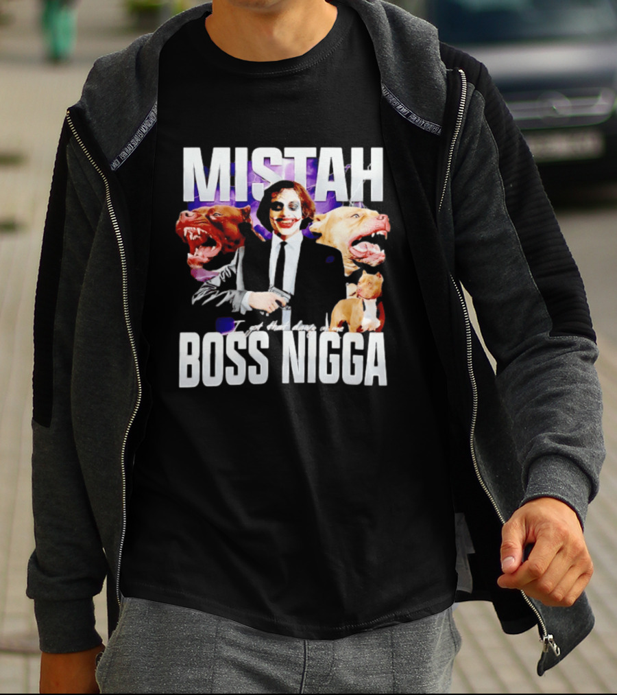 MISTAH Joker I Got That Dawg In Me Boss Nigga T-Shirt