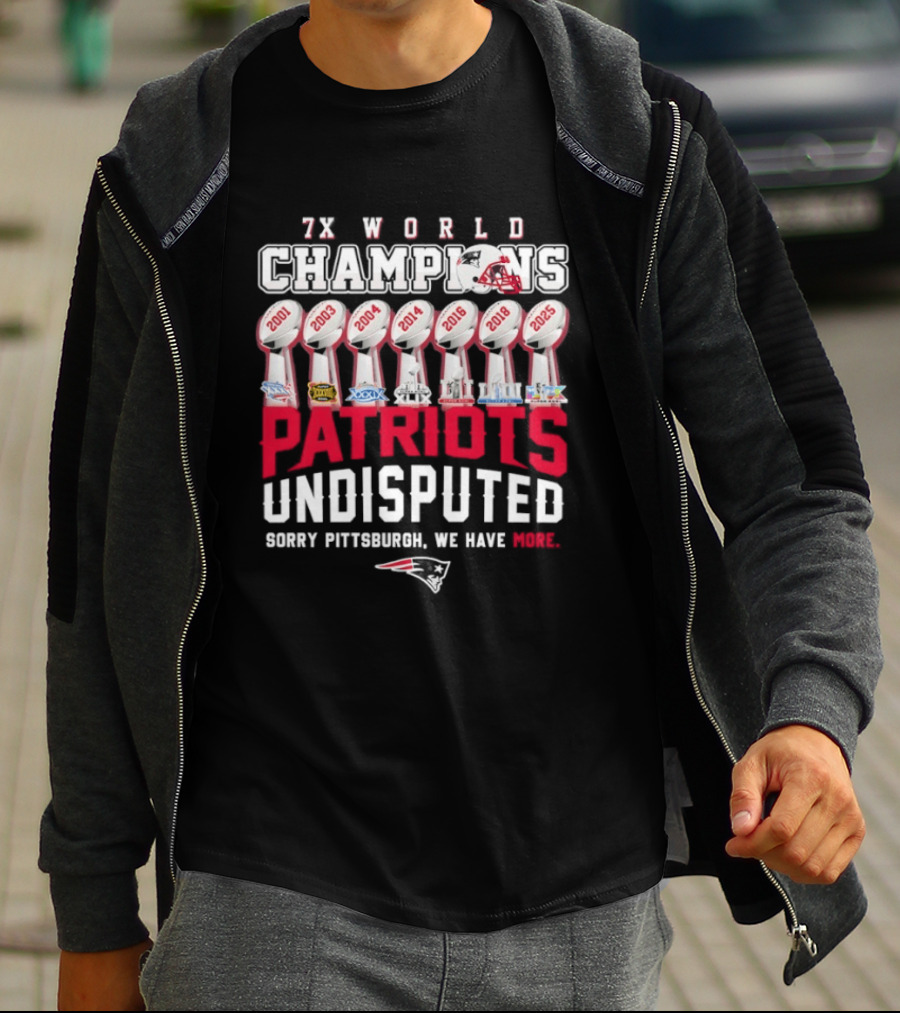 New England Patriots 7x World Champions Undisputed Sorry Pittsburgh We Have More T-Shirt