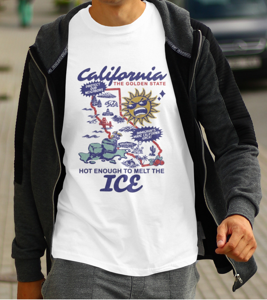 California The Golden State Hot Enough To Melt The Ice Sun Coastline Immigrants Make California Great T-Shirt