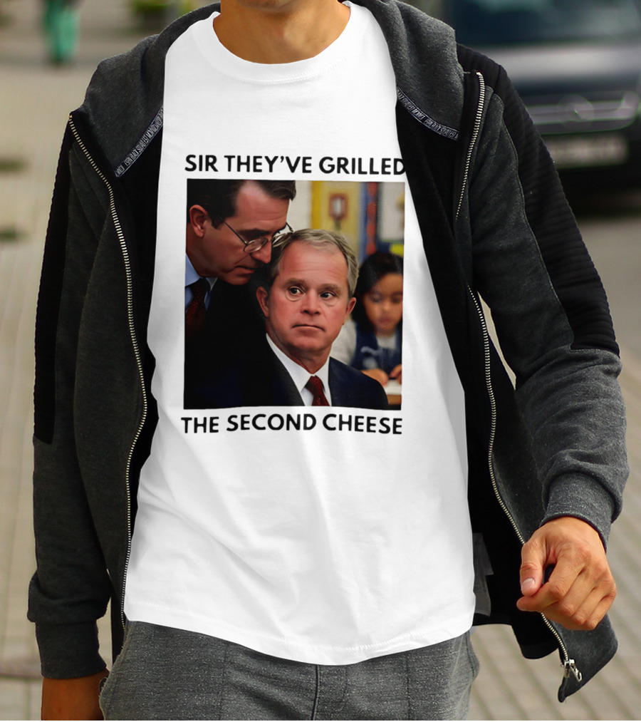 Sir They've Grilled The Second Cheese Meme Bush Schoolroom Whisper T-Shirt