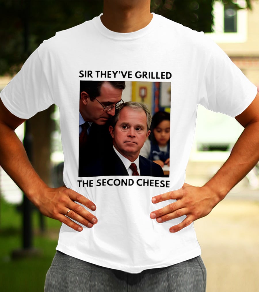 Sir They've Grilled The Second Cheese Meme Bush Schoolroom Whisper T-Shirt