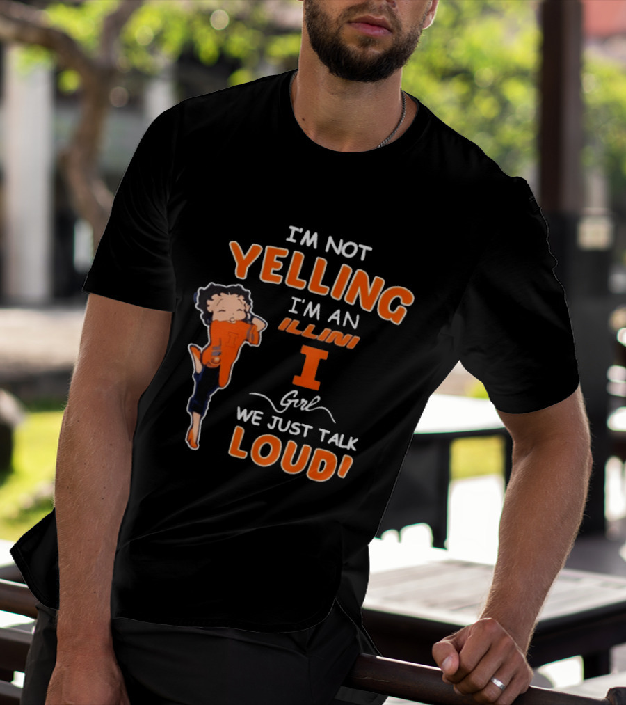 I'm Not Yelling I'm An Illini Girl We Just Talk Loud T-Shirt