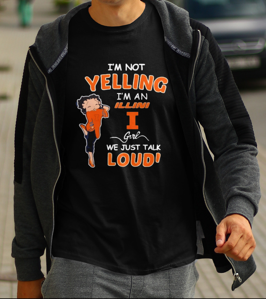 I'm Not Yelling I'm An Illini Girl We Just Talk Loud T-Shirt