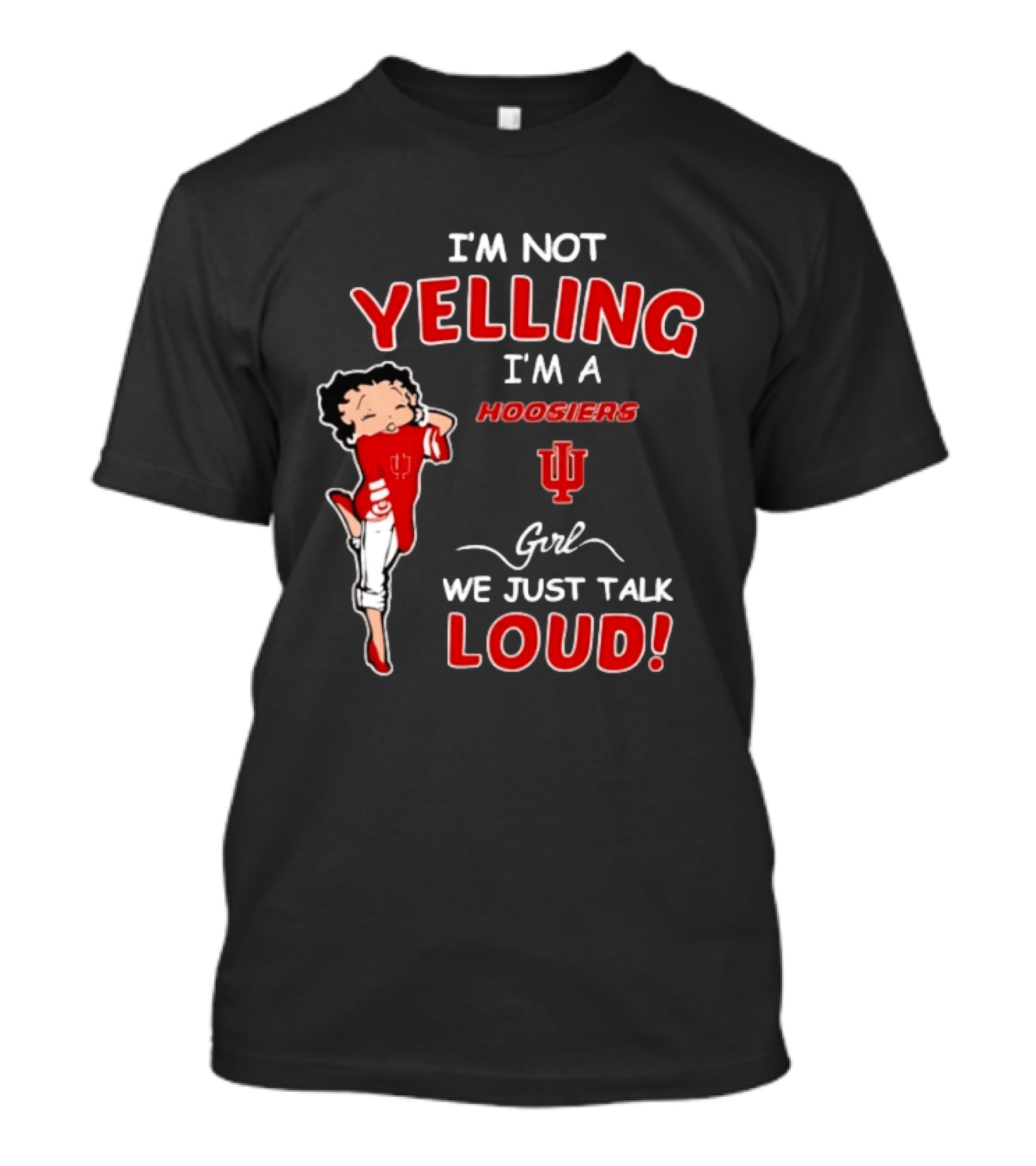 I'm Not Yelling I'm A Indiana Hoosiers Girl We Just Talk Loud T-Shirt