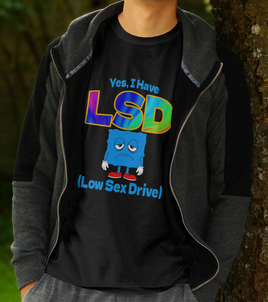Yes I Have LSD Low Sex Drive Trippy Cartoon T-Shirt