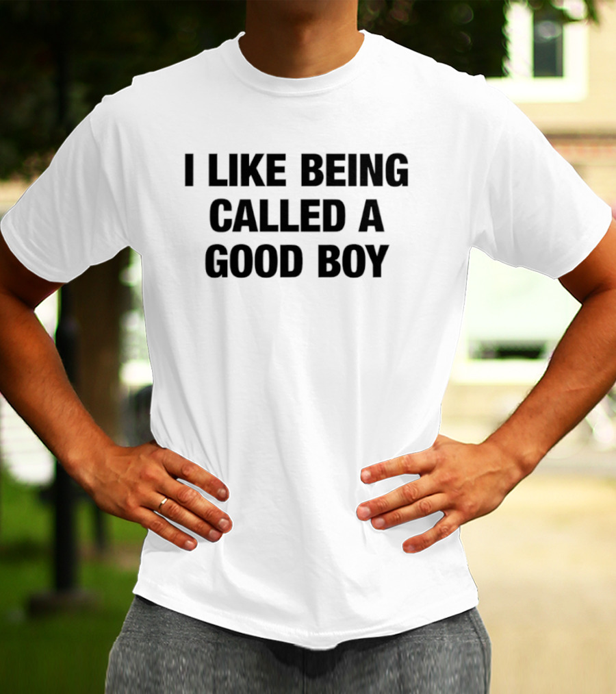 I Like Being Called A Good Boy T-Shirt