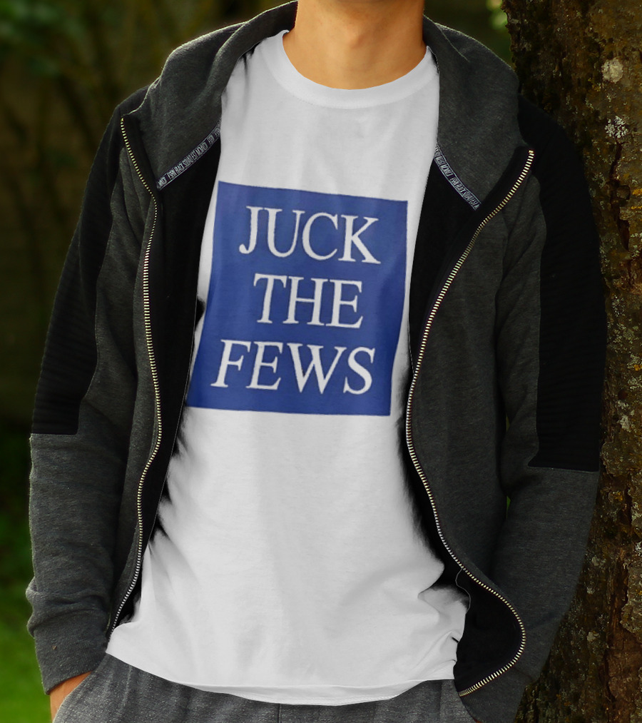 Juck The Fews T-Shirt
