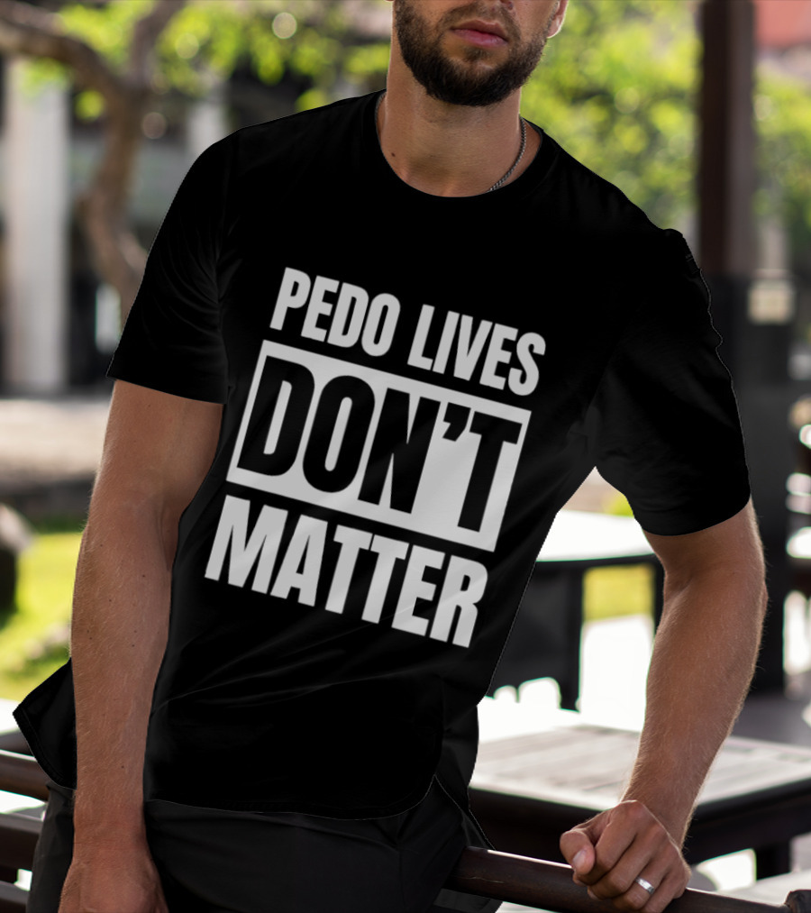 Pedo Lives Dont Matter T-Shirt
