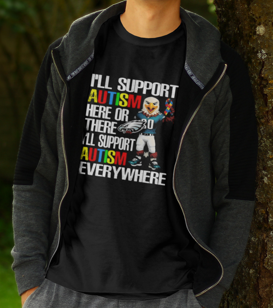 Philadelphia Eagles I'll Support Autism Here Or There I'll Support Autism Everywhere T-Shirt