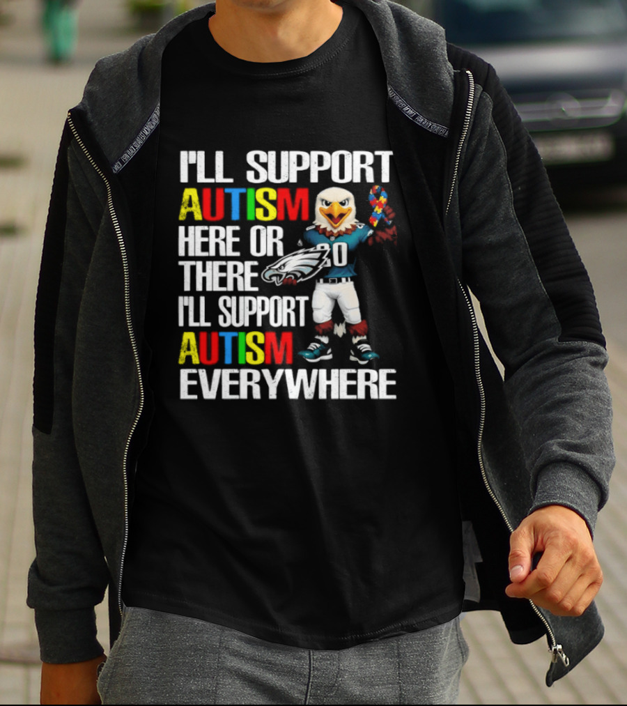 Philadelphia Eagles I'll Support Autism Here Or There I'll Support Autism Everywhere T-Shirt