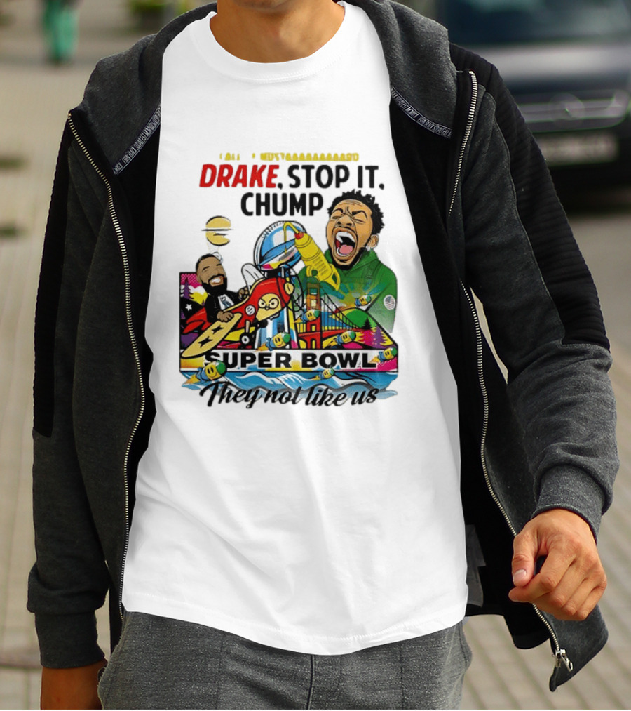 Drake Stop It Chuump Call Of Mustard Super Bowl They Not Like Us 9 11 T-Shirt