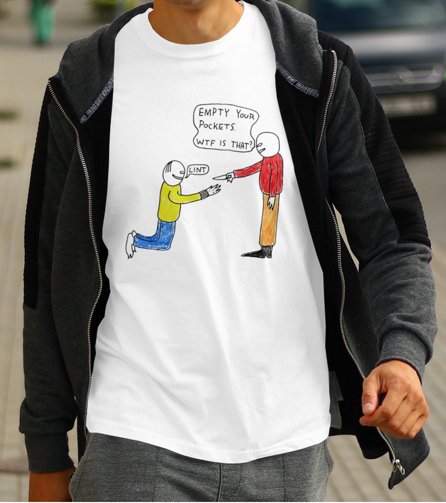 Empty Your Pockets Lint WTF Is That T-Shirt