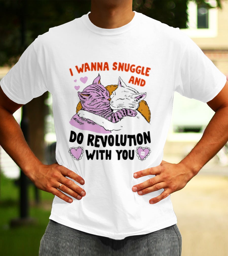 I Wanna Snuggle And Do Revolution With You Hug Cats Hearts T-Shirt