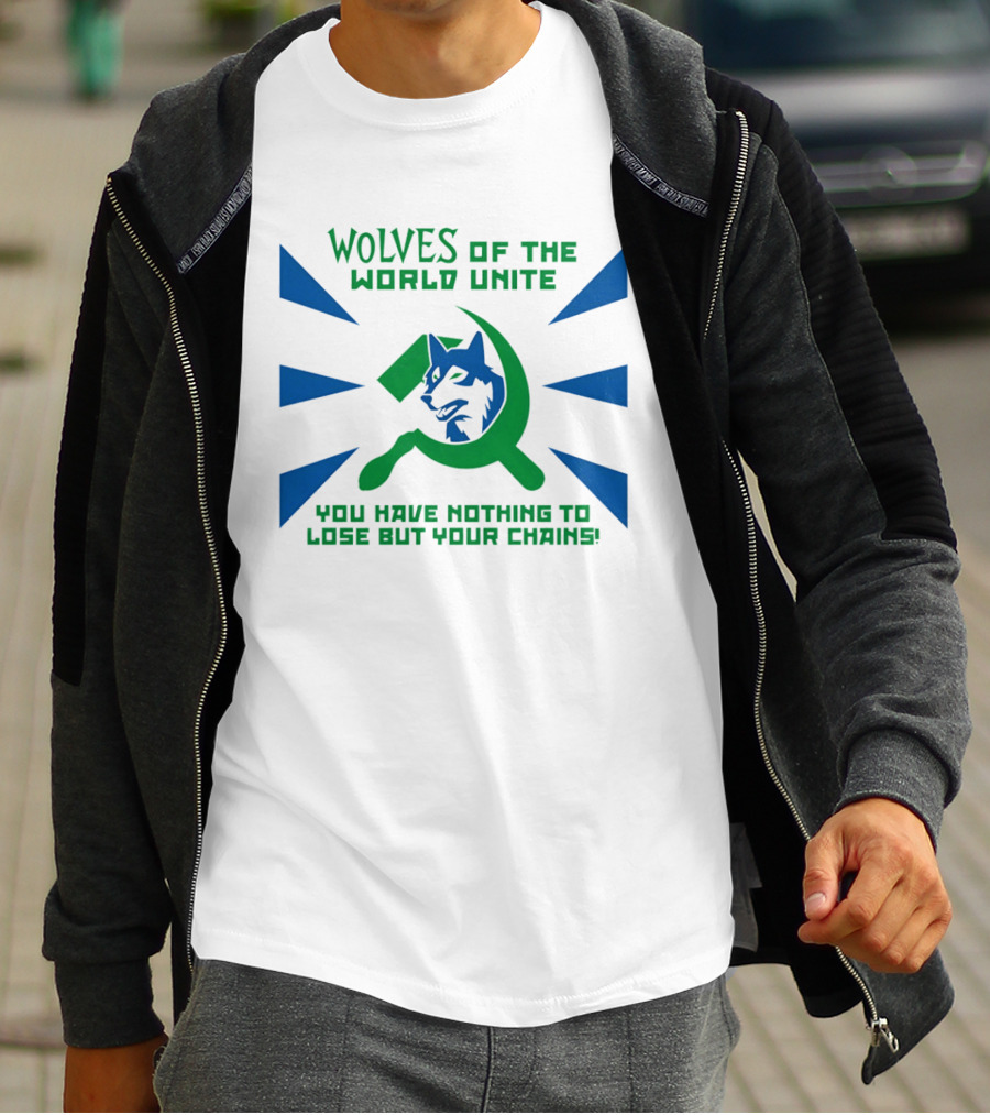 Wolves Of The World Unite You Have Nothing To Lose But Your Chains T-Shirt