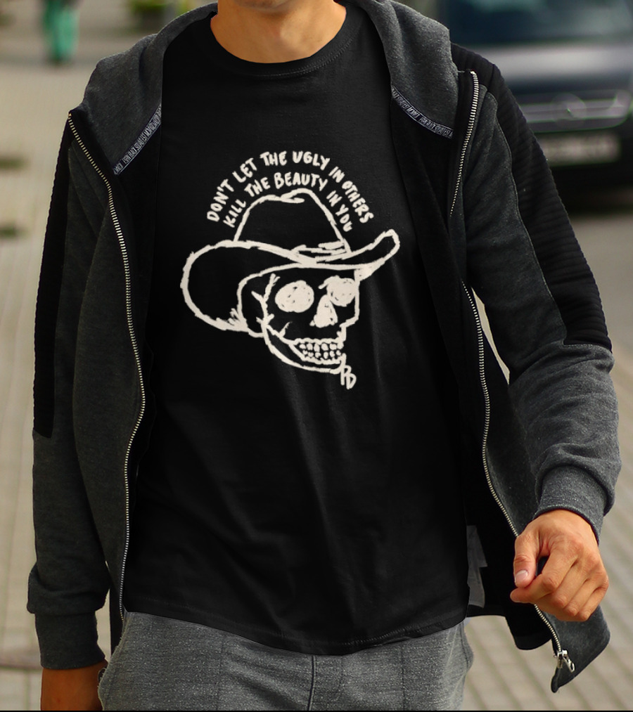 Don't Let The Ugly In Others Kill The Beauty In You Cowboy Skull T-Shirt