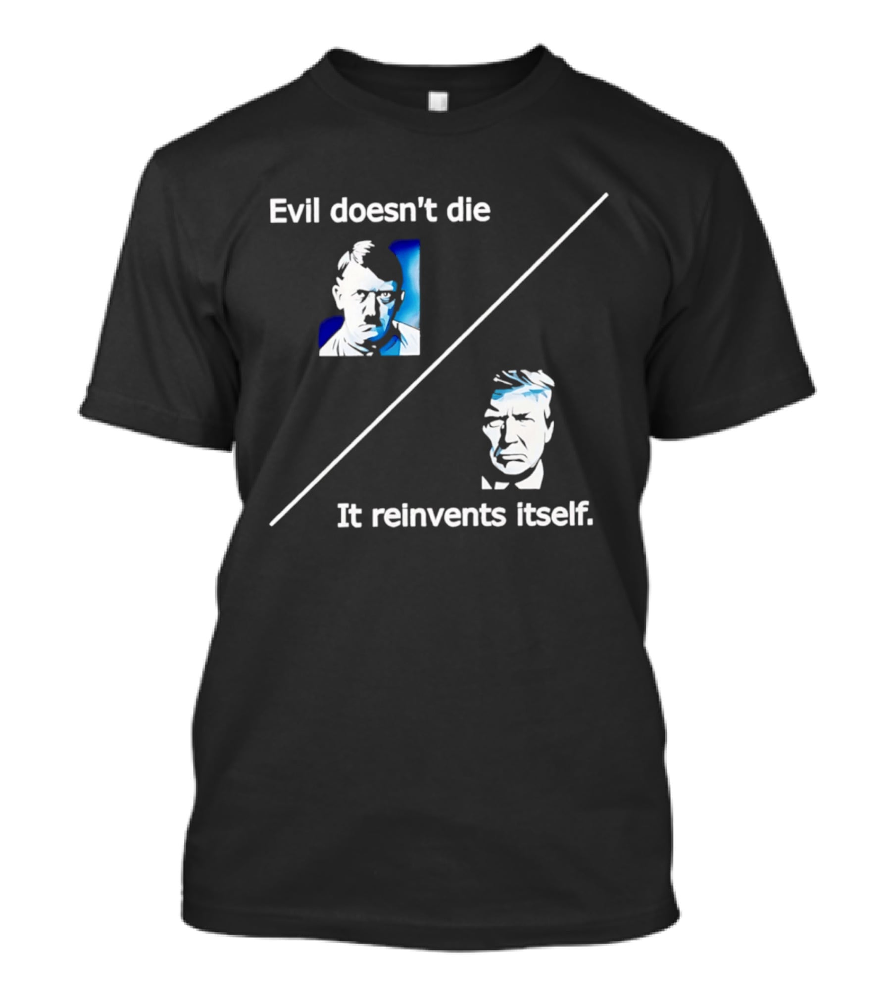 Evil Doesn't Die It Reinvents Itself Hitler Trump Comparison T-Shirt