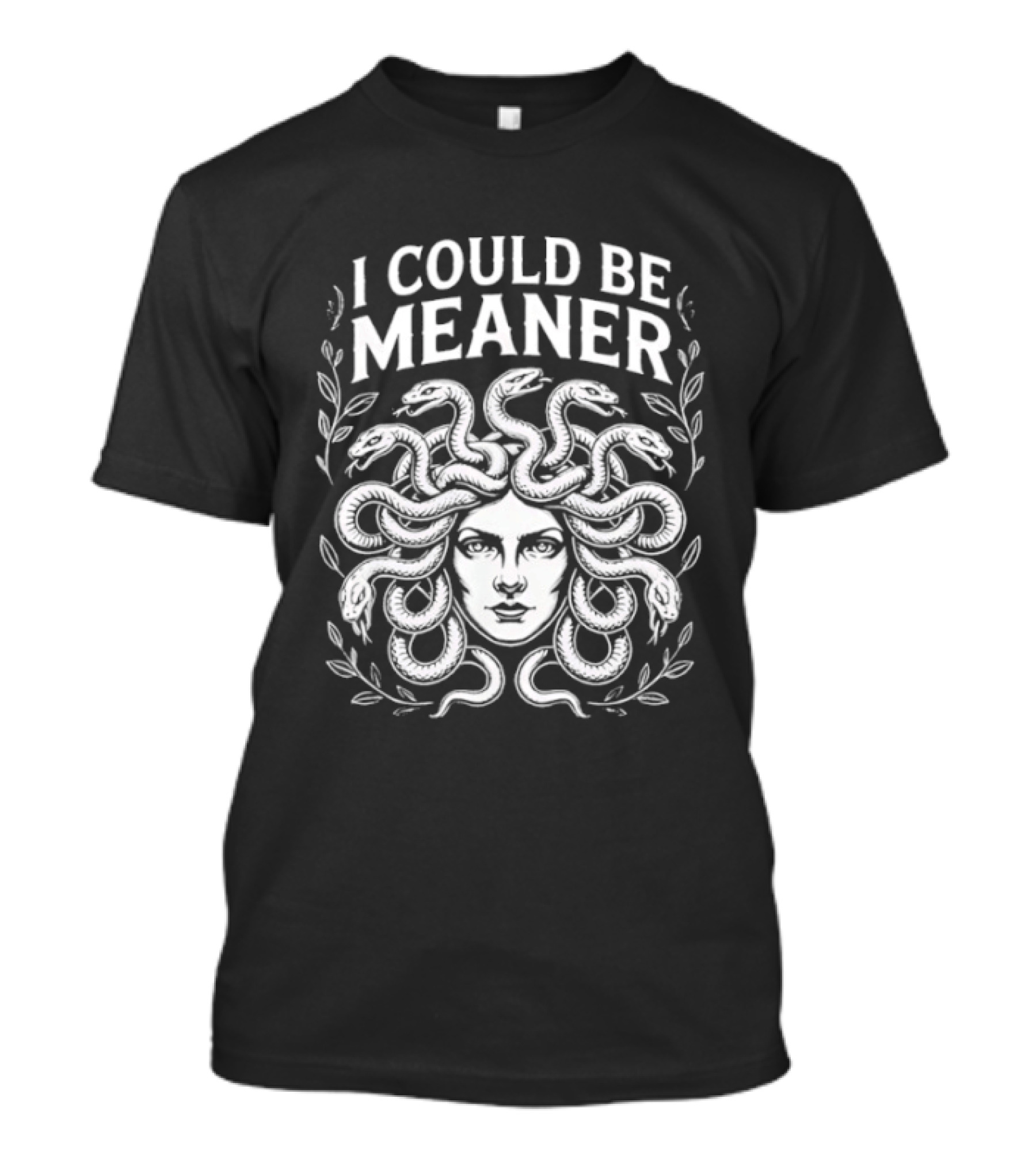 Medusa Head I Could Be Meaner Snakes And Leaves T-Shirt
