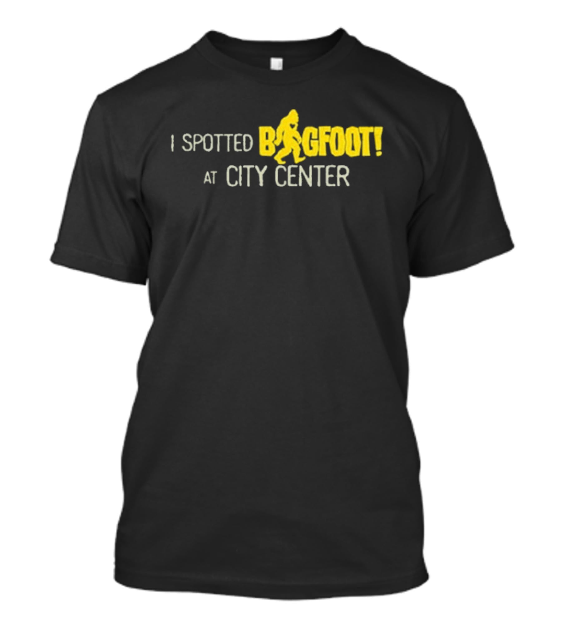 I Spotted Bigfoot At City Center T-Shirt