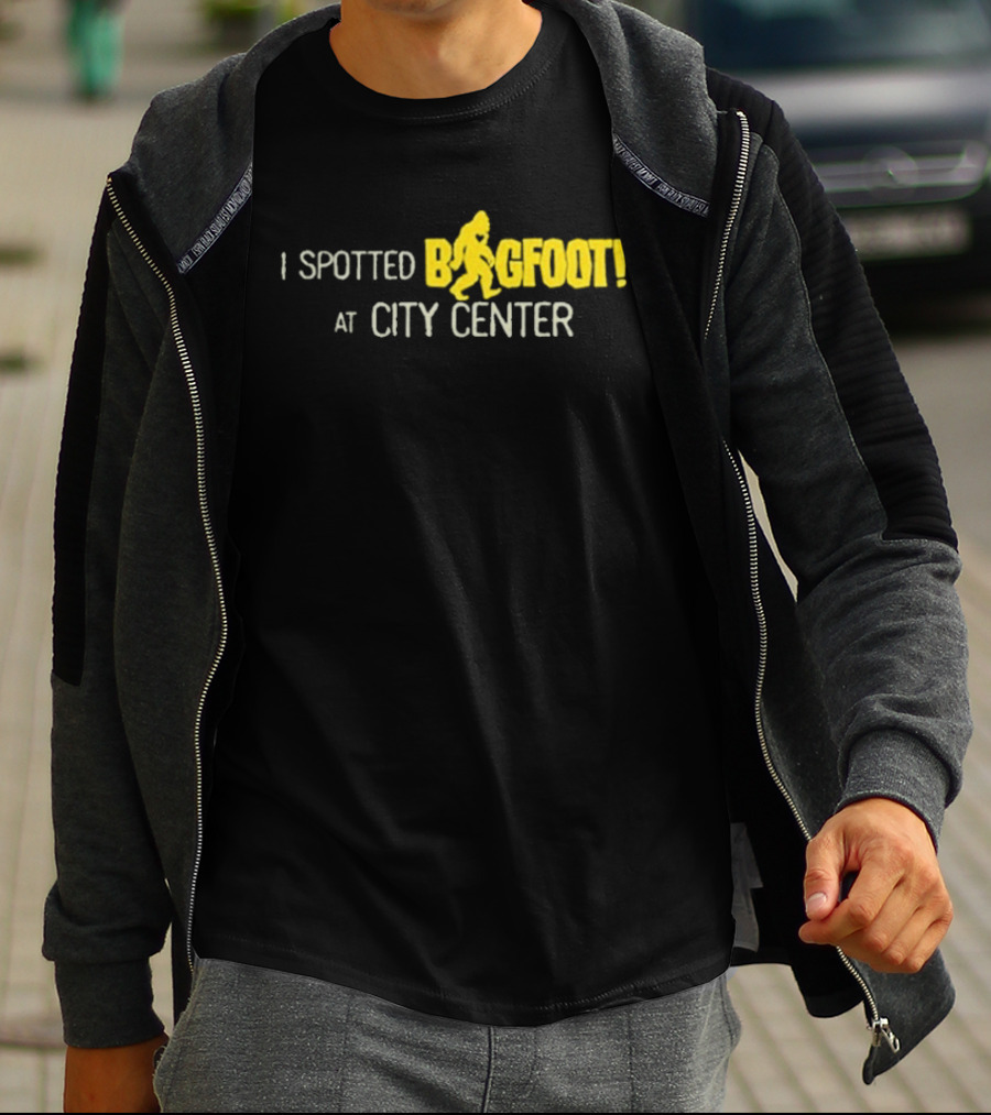 I Spotted Bigfoot At City Center T-Shirt