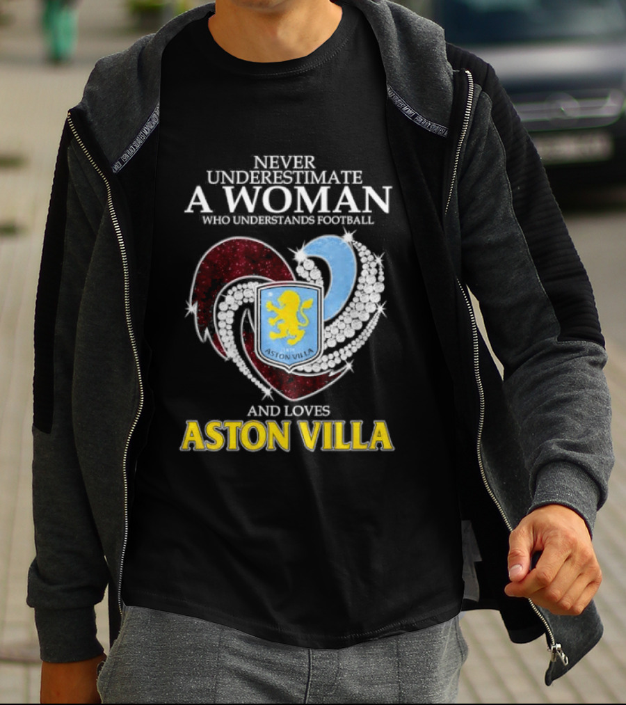 Never Underestimate A Woman Who Understands Football And Loves Aston Villa T-Shirt
