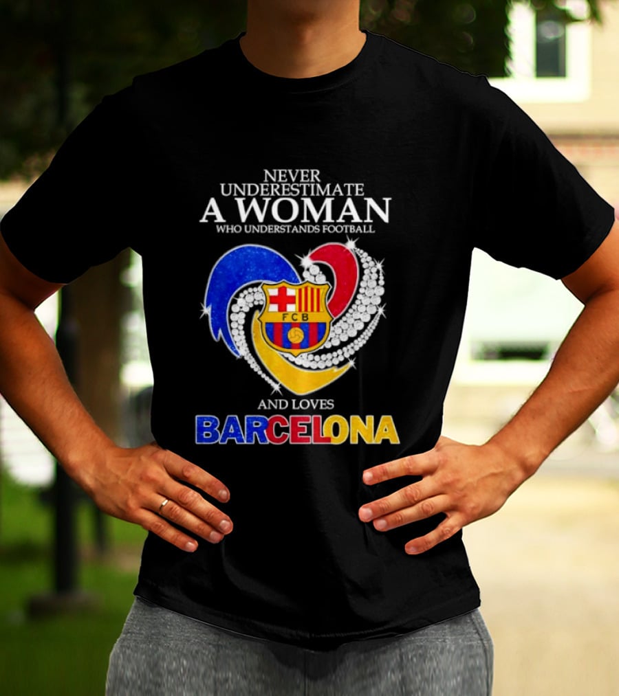 Never Underestimate A Woman Who Understands Football And Loves Barcelona T-Shirt