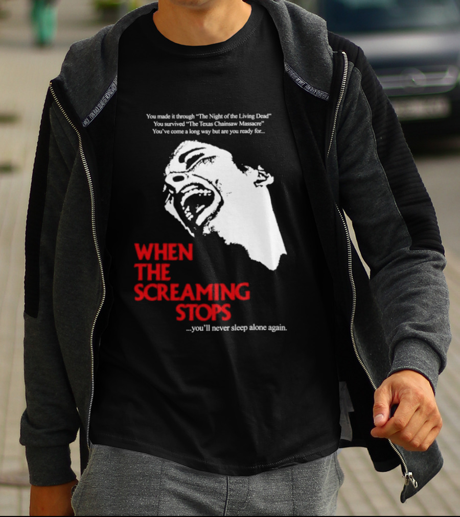 When The Screaming Stops You'll Never Sleep Again Night Of The Living Dead Texas Chainsaw Massacre T-Shirt