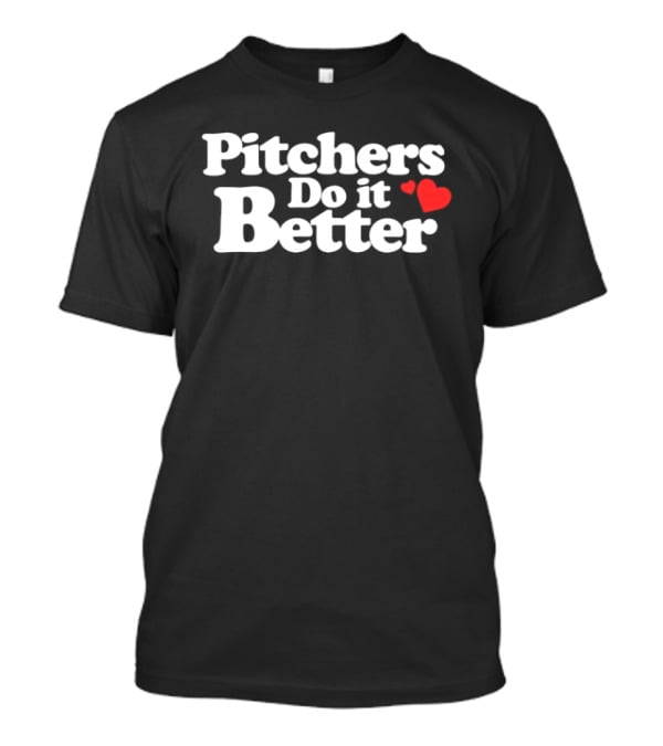 Pitchers Do It Better With Heart T-Shirt