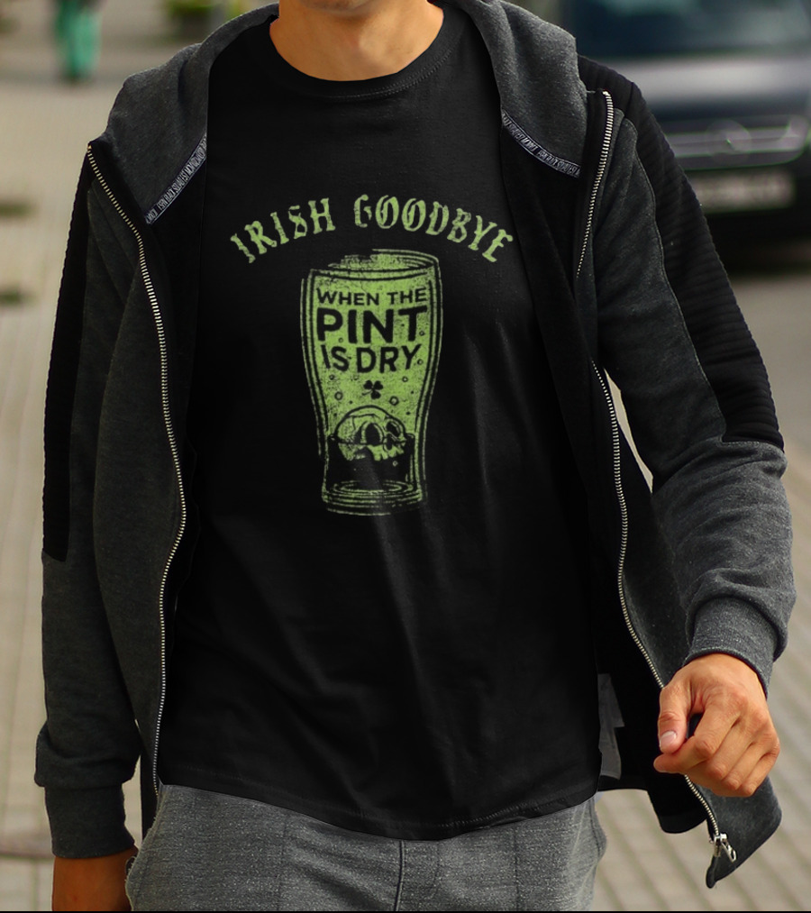 Irish Goodbye When The Pint Is Dry Skull St Patrick's Day T-Shirt