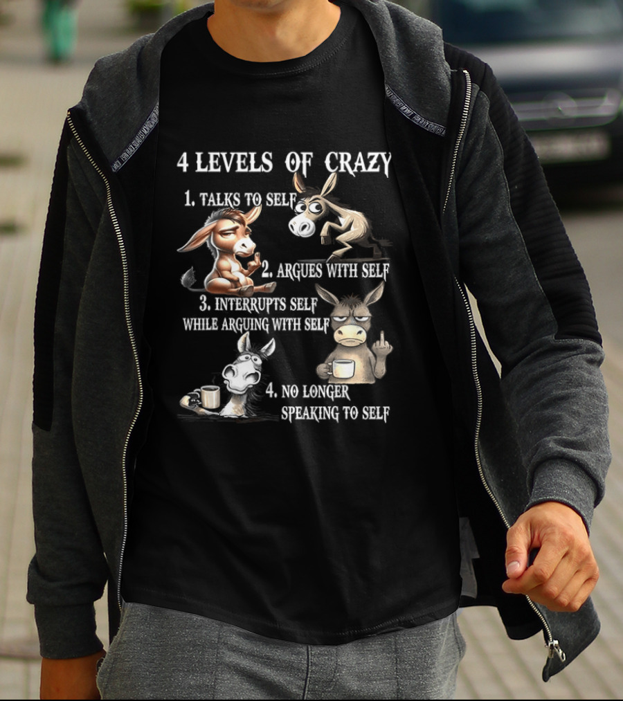 4 Levels Of Crazy Donkey Meme Talks Argues Interrupts No Longer Speaking T-Shirt