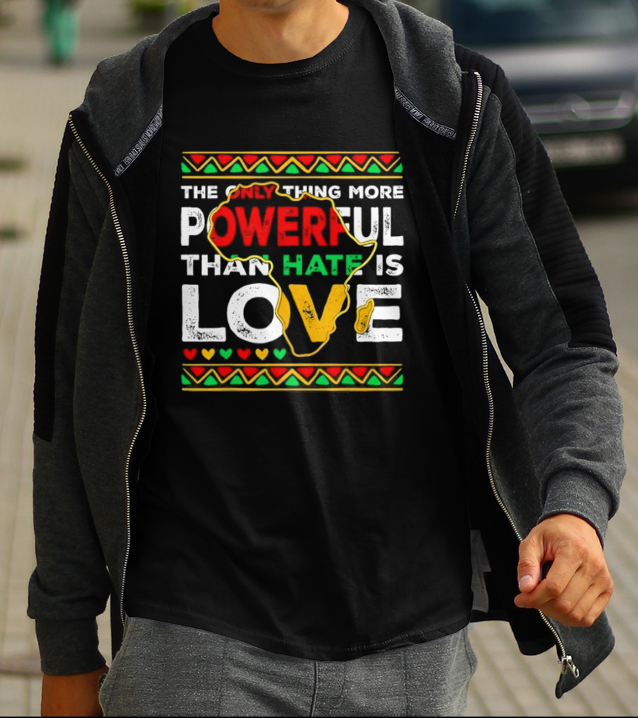 African Pride Powerful Love Greater Than Hate Black History Month T-Shirt