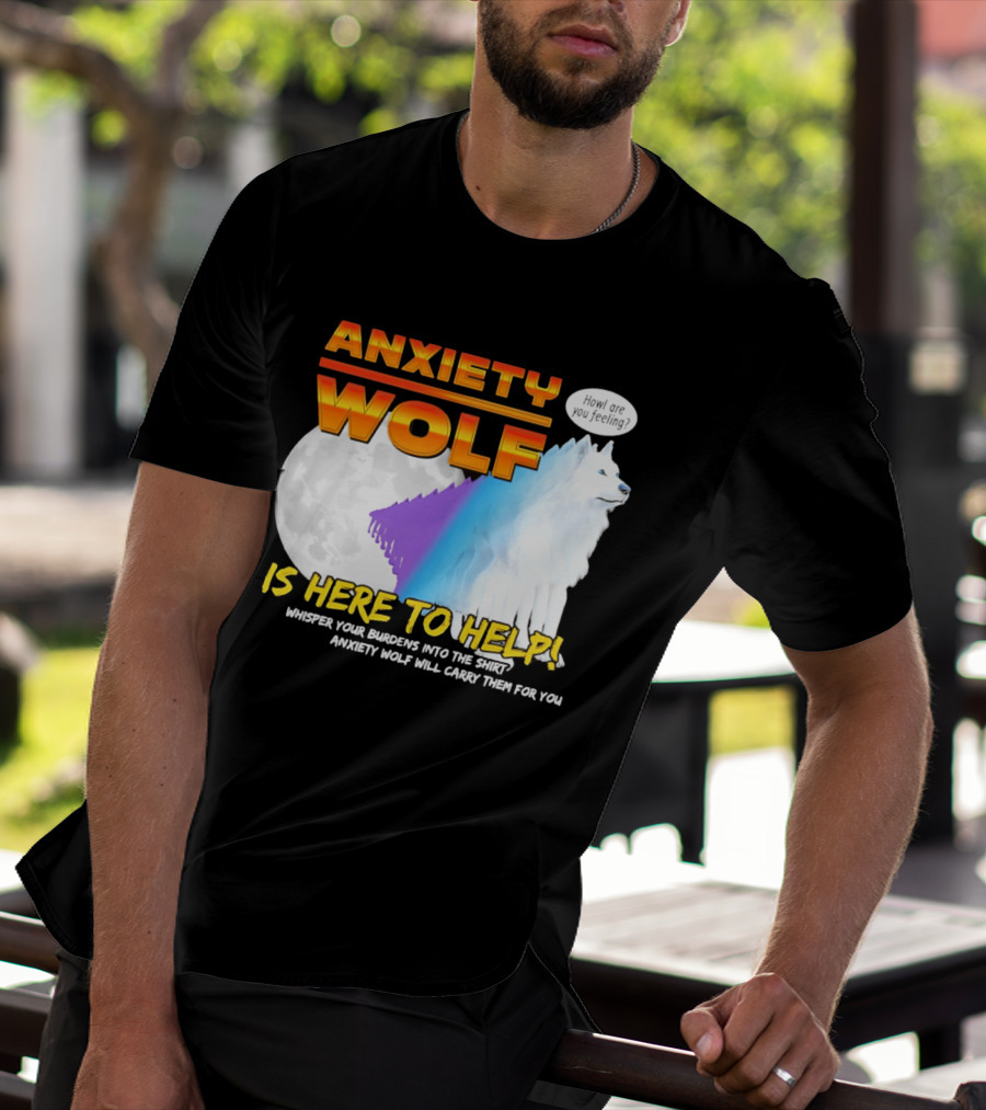 Anxiety Wolf Here To Help Whisper Your Burdens Into The Howl Are You Feeling T-Shirt
