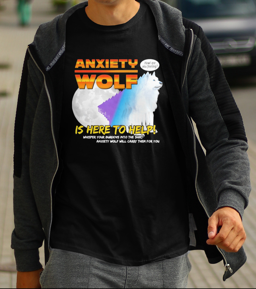 Anxiety Wolf Here To Help Whisper Your Burdens Into The Howl Are You Feeling T-Shirt