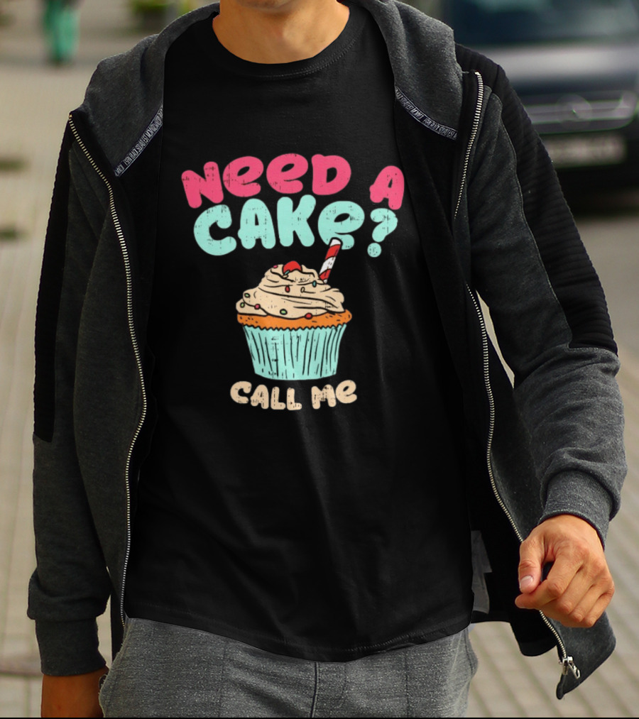 Need A Cake Call Me Cupcake T-Shirt