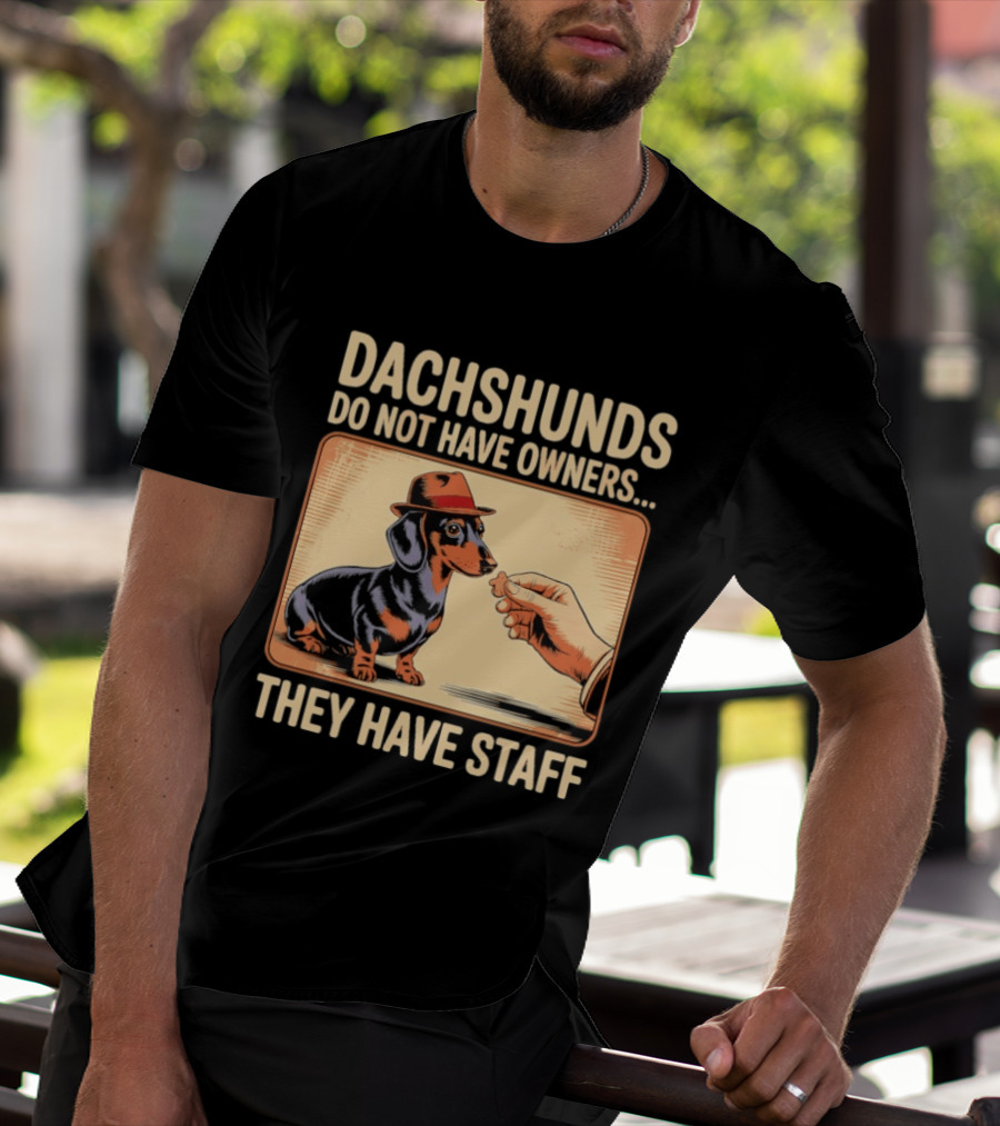 Dachshunds Do Not Have Owners They Have Staff Funny Dachshund Wearing Hat T-Shirt