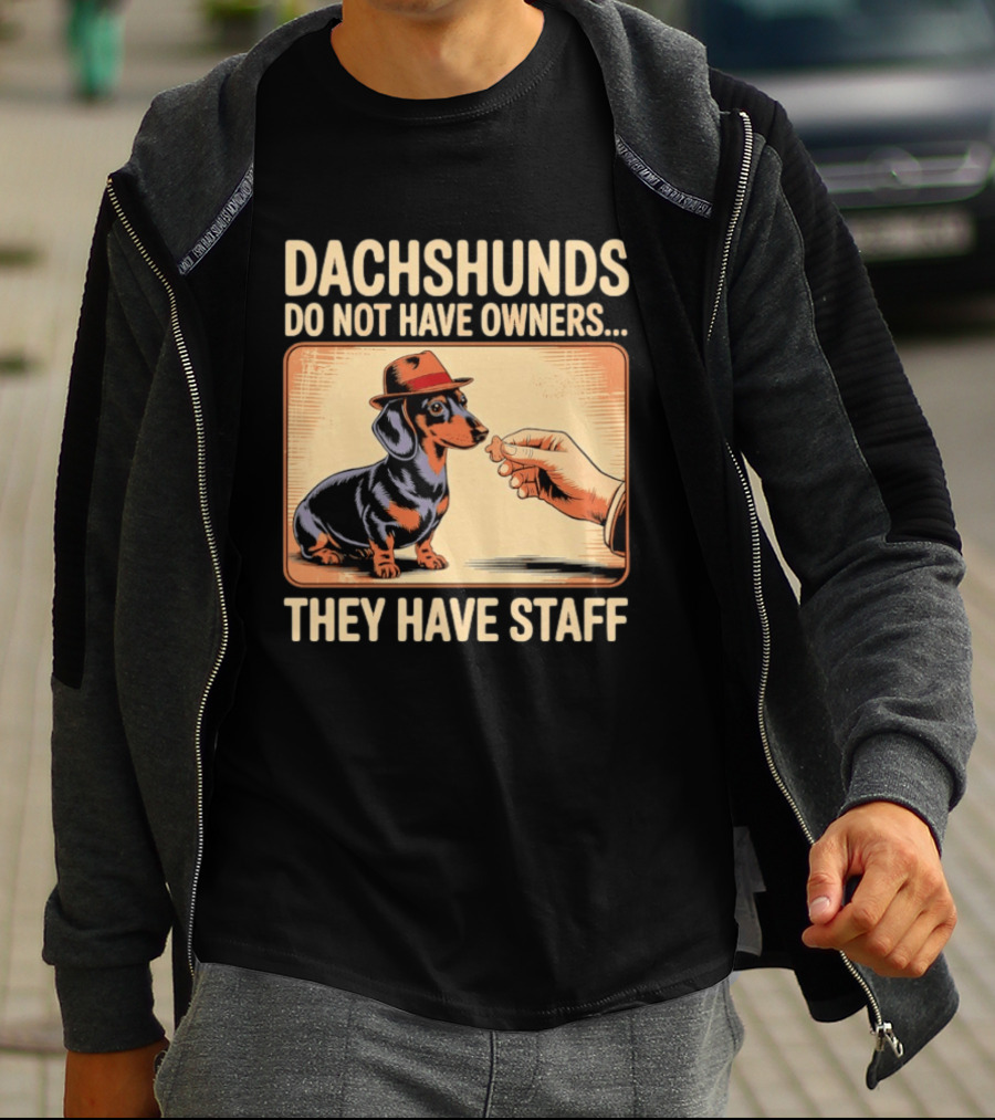 Dachshunds Do Not Have Owners They Have Staff Funny Dachshund Wearing Hat T-Shirt