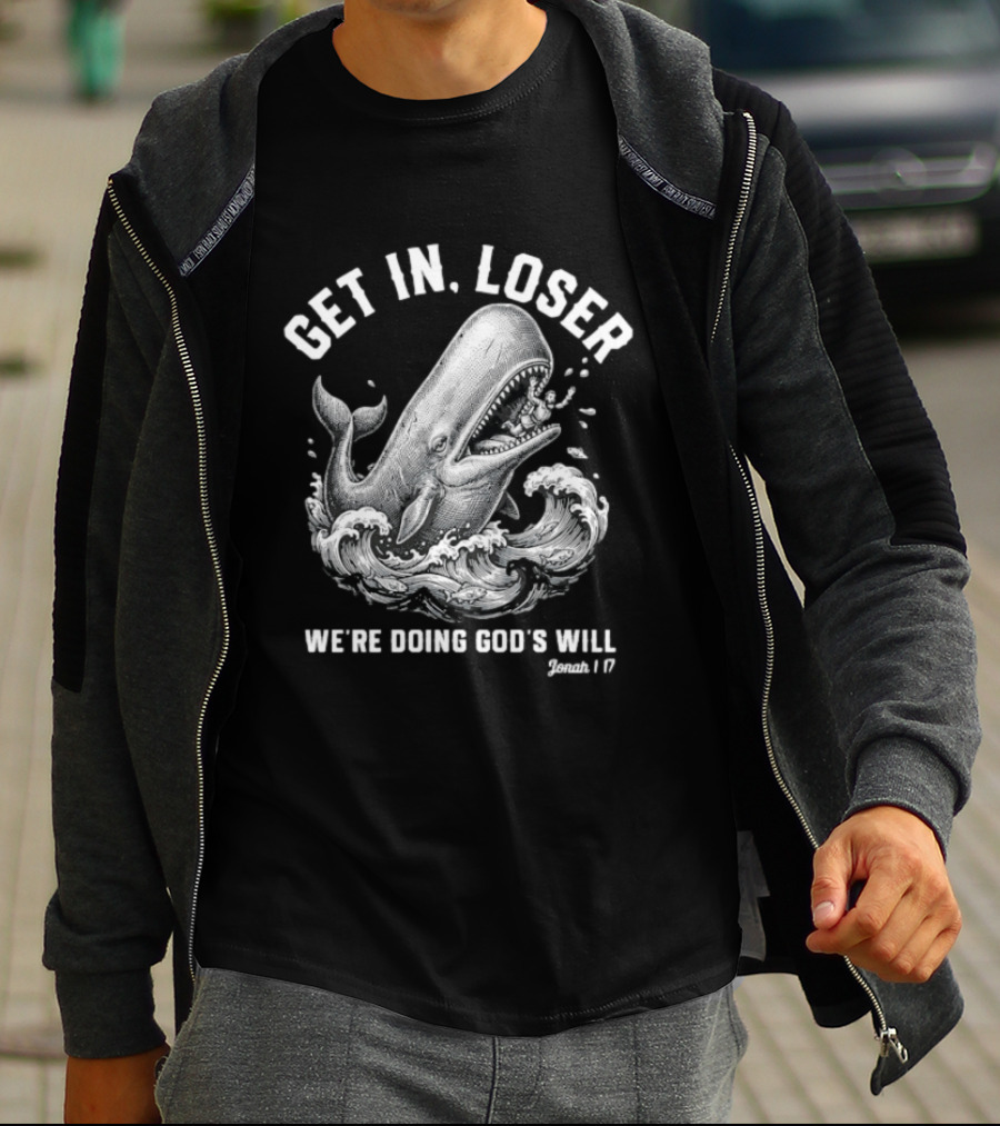 Get In Loser We're Doing God's Will Jonah 1:17 Christian Whale T-Shirt