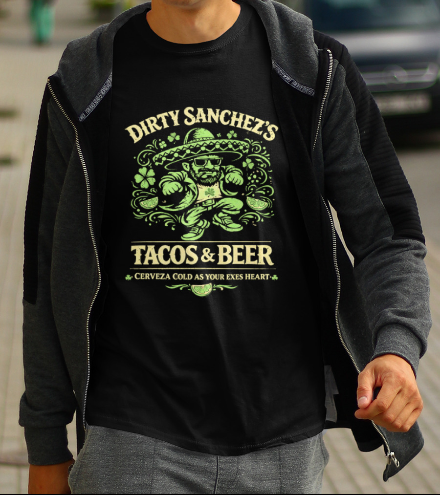 Dirty Sanchez's Tacos And Beer Cerveza Cold As Your Exes Heart Sombrero Sunglasses Character Green T-Shirt
