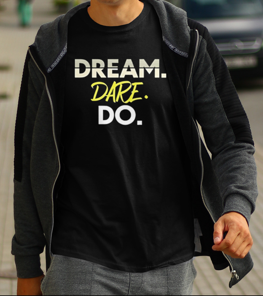 Dream Dare Do Inspirational Motivational Phrase T-Shirt