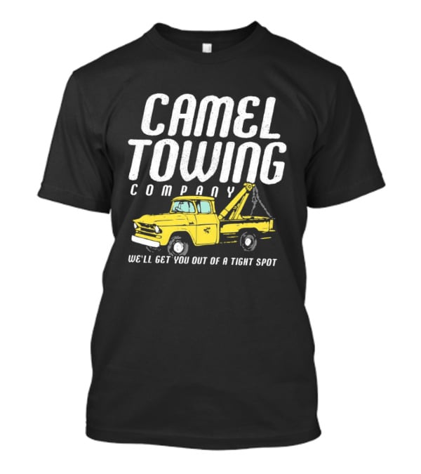 Camel Towing Company We'll Get You Out Of A Tight Spot Yellow Tow Truck T-Shirt
