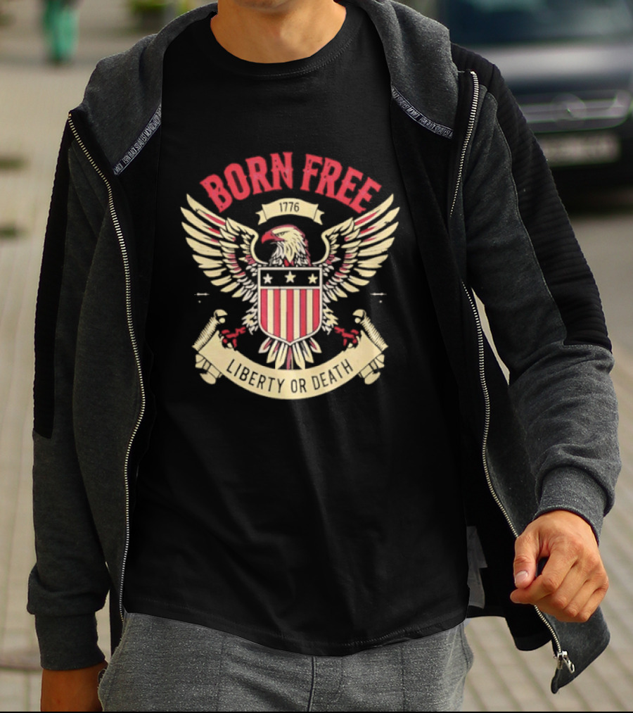 Born Free Eagle 1776 Liberty Or Death T-Shirt