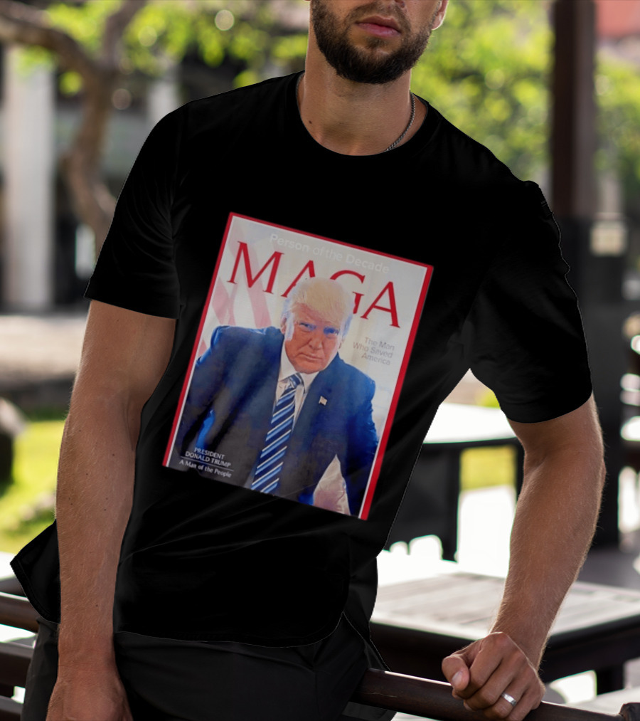 Happy Presidents Day 2026 MAGA Person Of The Decade The Man Who Saved America T-Shirt