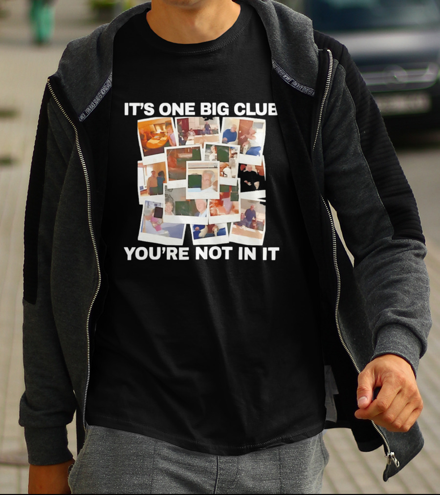It's One Big Club And You're Not In It Epstein Files Polaroid Collage T-Shirt
