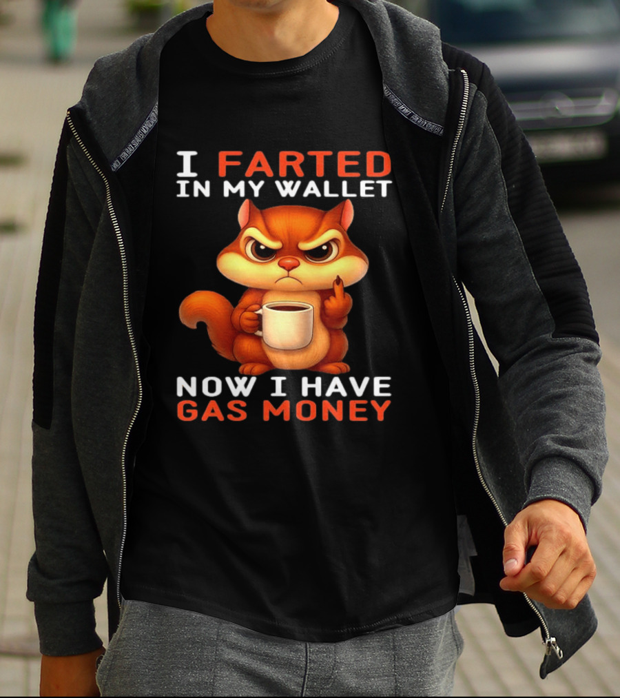 I Farted In My Wallet Now I Have Gas Money Squirrel Meme T-Shirt