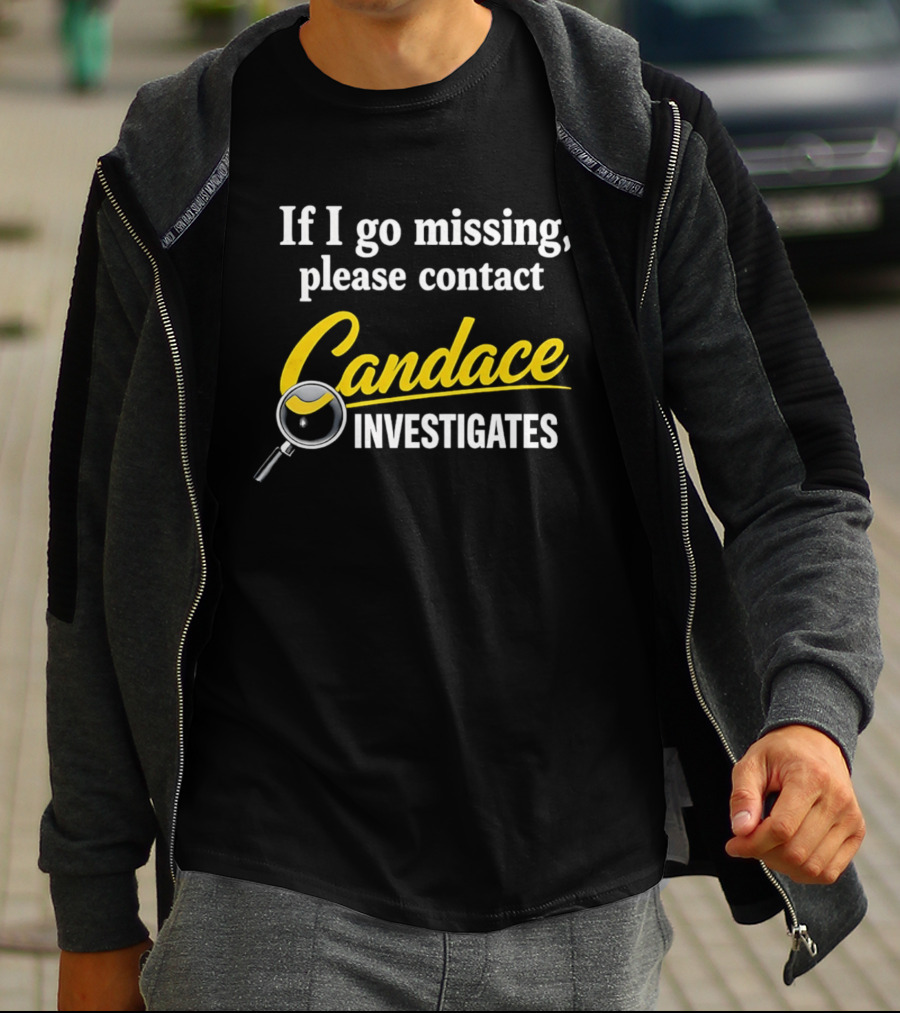 If I Go Missing Please Contact Candace Investigates Text With Magnifying Glass T-Shirt