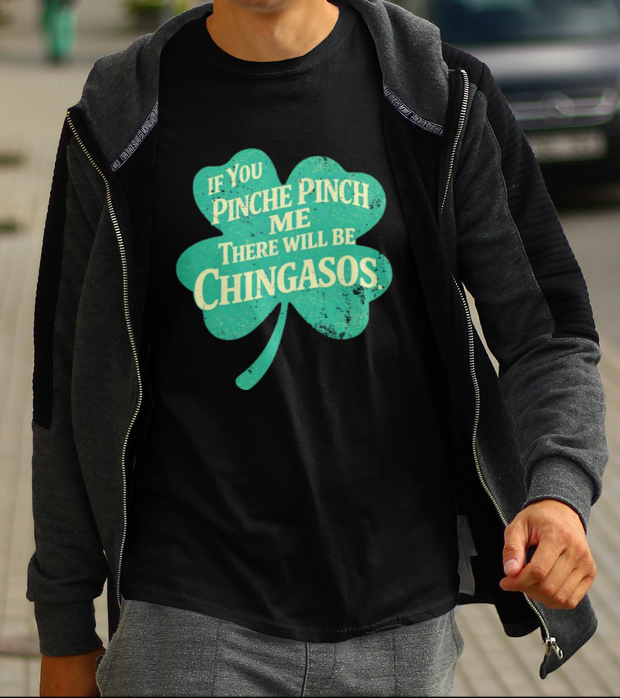 If You Pinche Pinch Me There Will Be Chingasos St. Patrick's Day Humor Shamrock T-Shirt