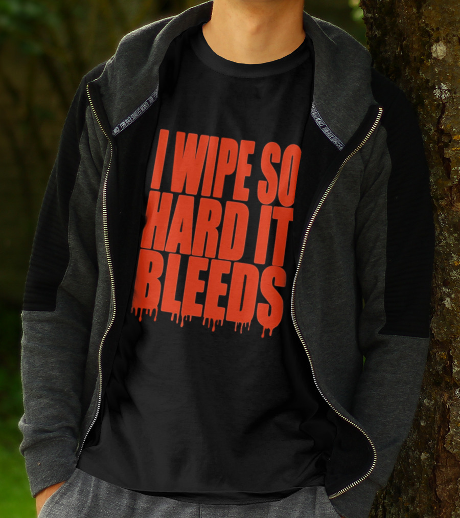 Jonny Razer I Wipe So Hard It Bleeds Dripping T-Shirt