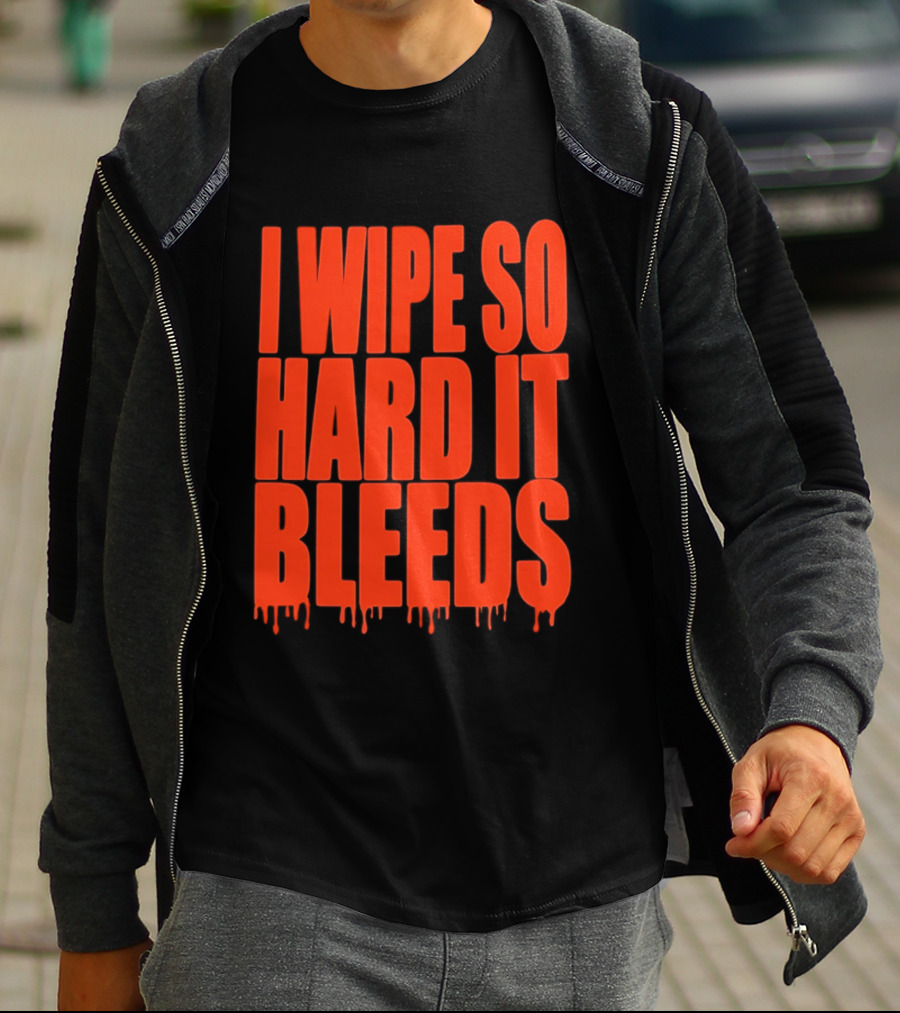 Jonny Razer I Wipe So Hard It Bleeds Dripping T-Shirt